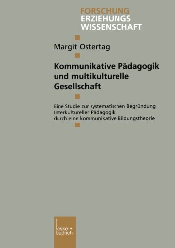 Kommunikative Pädagogik und multikulturelle Gesellschaft: Eine Studie Zur Systematischen Begründung Interkultureller Pädagogik Durch Eine . . . ... Edition) (Forschung Erziehungswissenschaft)