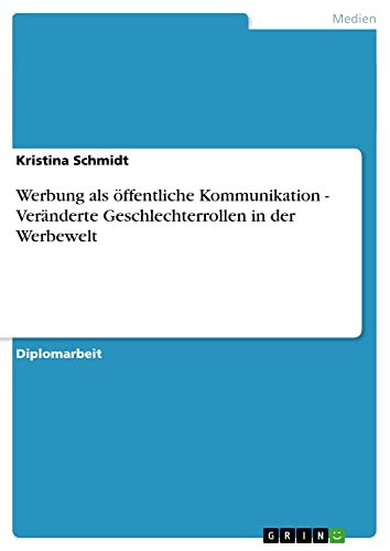 Werbung als öffentliche Kommunikation - Veränderte Geschlechterrollen in der Werbewelt: Diplomarbeit