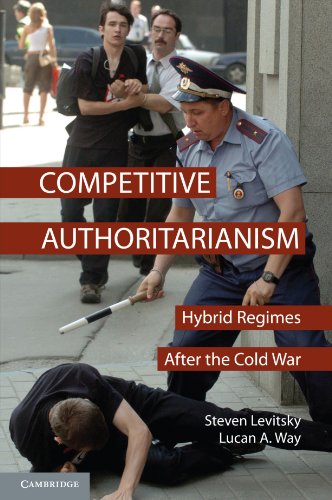 Competitive Authoritarianism: Hybrid Regimes After the Cold War (Problems of International Politics)