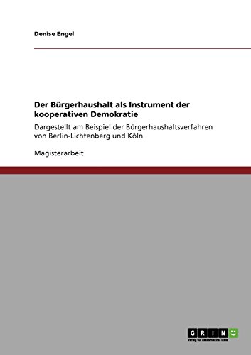 Der Bürgerhaushalt als Instrument der kooperativen Demokratie: Dargestellt am Beispiel der Bürgerhaushaltsverfahren von Berlin-Lichtenberg und Köln