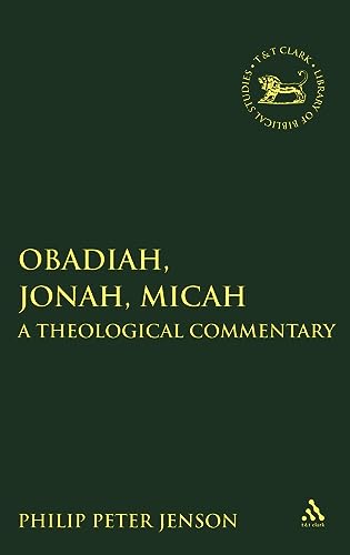 Obadiah, Jonah, Micah: A Theological Commentary (Library of Hebrew Bible/Old Testament Studies, 496)