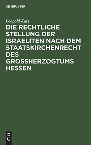 Die rechtliche Stellung der Israeliten nach dem Staatskirchenrecht des Grossherzogtums Hessen