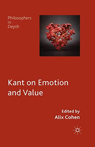 Kant on Emotion and Value (Philosophers in Depth)