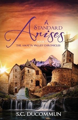 A Standard Arises (The Amatta Valley Chronicles, Band 1)