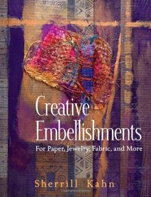 Creative Embellishments: For Paper, Jewelry, Fabric, and More