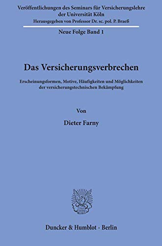 Das Versicherungsverbrechen.: Erscheinungsformen, Motive, Häufigkeiten und Möglichkeiten der versicherungstechnischen Bekämpfung. (Veroffentlichungen ... Versicherungslehre Der Universitat Koln, 1)