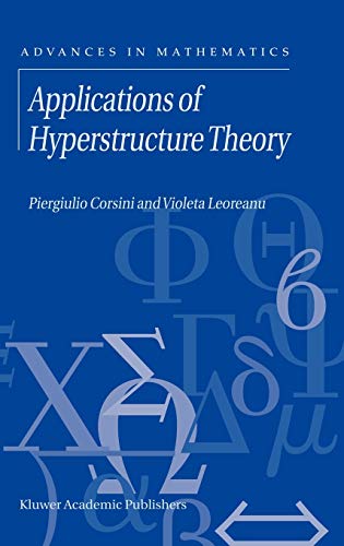 Applications of Hyperstructure Theory (Advances in Mathematics, 5, Band 5)