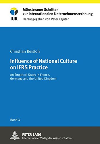 Influence of National Culture on IFRS Practice: An Empirical Study in France, Germany and the United Kingdom (Münsteraner Schriften zur Internationalen Unternehmensrechnung)