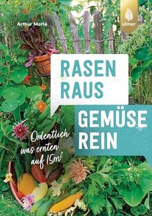 Rasen raus. Gemüse rein.: Ordentlich was ernten auf 15m²