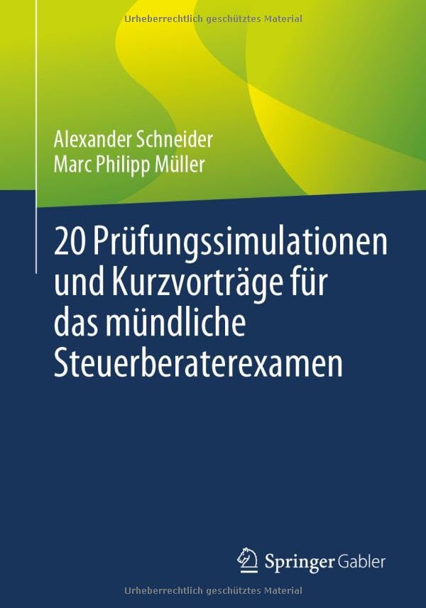 20 Prüfungssimulationen und Kurzvorträge für das mündliche Steuerberaterexamen