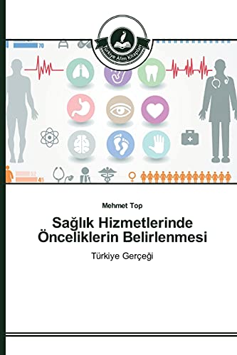 Sağlık Hizmetlerinde Önceliklerin Belirlenmesi: Türkiye Gerçeği: Türkiye Gerçegi