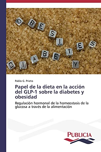 Papel de la dieta en la acción del GLP-1 sobre la diabetes y obesidad: Regulación hormonal de la homeostasis de la glucosa a través de la alimentación