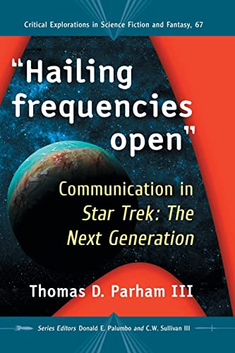 Hailing frequencies open: Communication in Star Trek: The Next Generation (Critical Explorations in Science Fiction and Fantasy, Band 67)