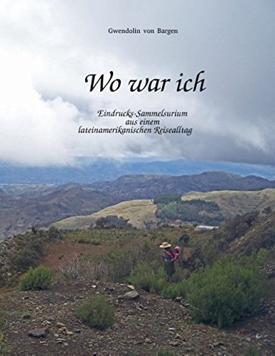 Wo war ich: Eindrucks-Sammelsurium aus einem lateinamerikanischen Reisealltag