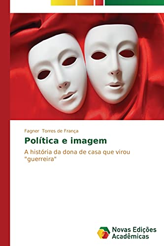 Política e imagem: A história da dona de casa que virou guerreira