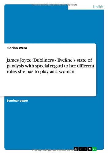 James Joyce: Dubliners - Eveline¿s state of paralysis with special regard to her different roles she has to play as a woman