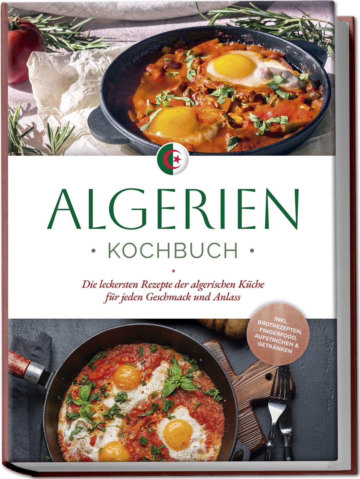 Touati, Luka: Algerien Kochbuch: Die leckersten Rezepte der algerischen Küche für jeden Geschmack und Anlass - inkl. Brotrezepten, Fingerfood, Aufstrichen & Getränken
