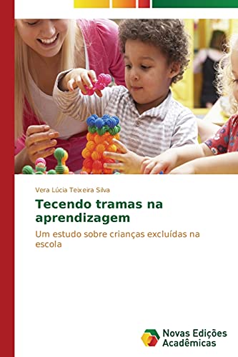 Tecendo tramas na aprendizagem: Um estudo sobre crianças excluídas na escola