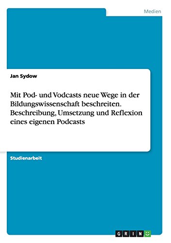 Mit Pod- und Vodcasts neue Wege in der Bildungswissenschaft beschreiten. Beschreibung, Umsetzung und Reflexion eines eigenen Podcasts