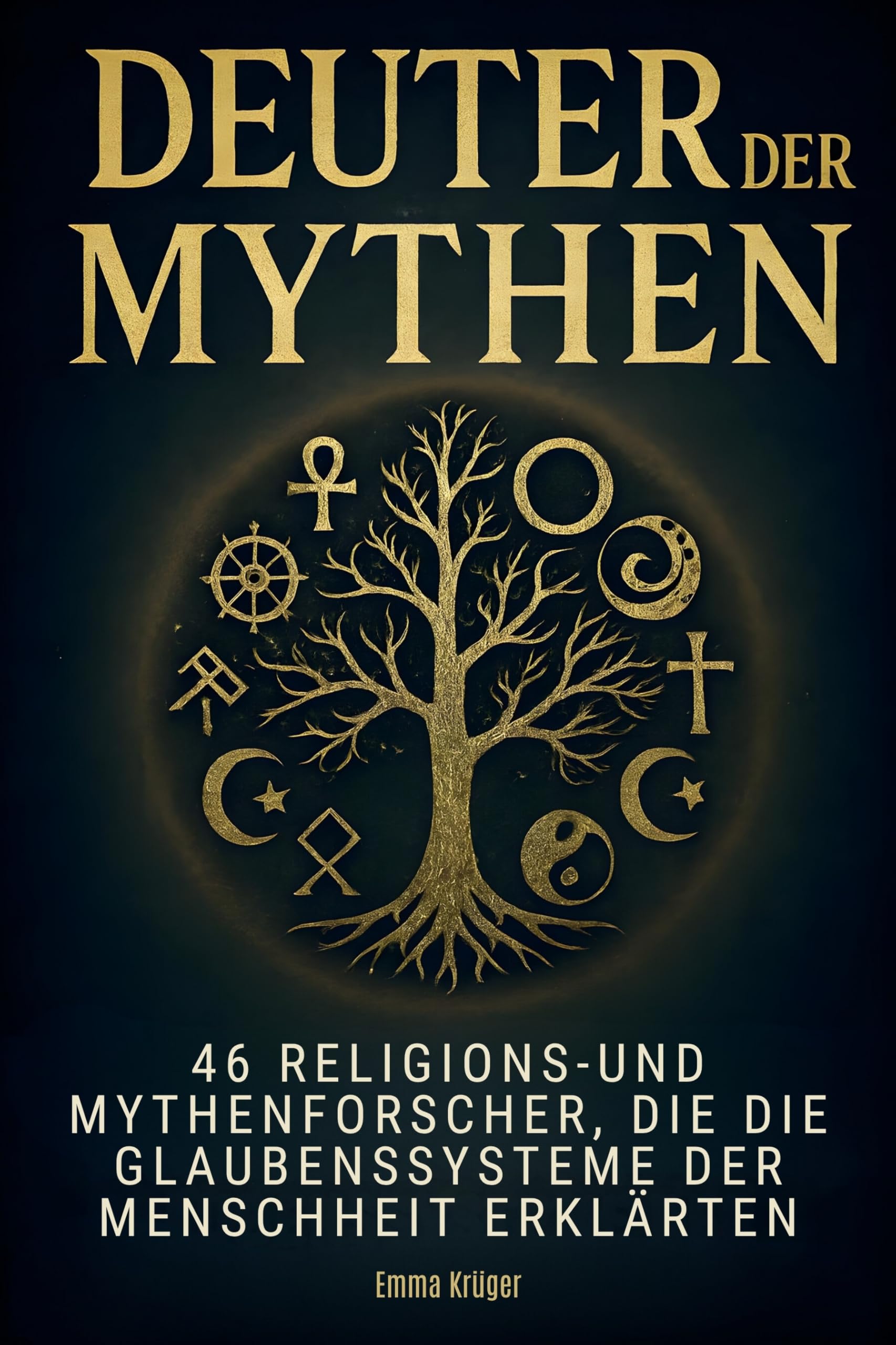Deuter der Mythen: 46 Religions- und Mythenforscher, die die Glaubenssysteme der Menschheit erklärten