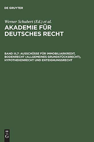 Ausschüsse für Immobiliarkredit, Bodenrecht (allgemeines Grundstücksrecht), Hypothekenrecht und Enteignungsrecht: (1934–1942) (Akademie für Deutsches Recht)