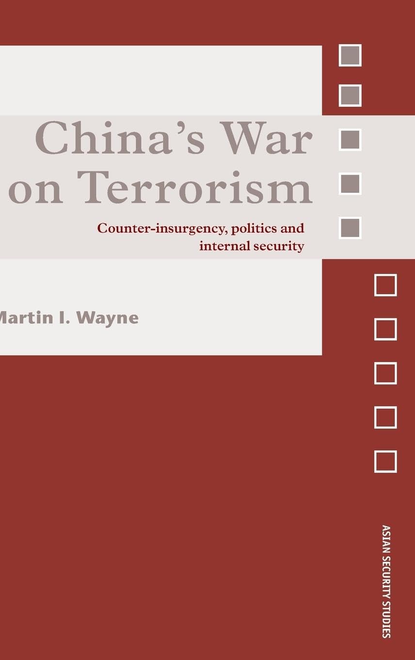 China's War on Terrorism: Counter-Insurgency, Politics and Internal Security (Asian Security Studies)