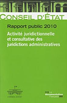 Conseil d'État, rapport public 2010 : activité juridictionnelle et consultative des juridictions administratives