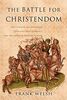 BATTLE FOR CHRISTENDOM: The Council of Constance, the East-west Conflict, and the Dawn of Modern Europe