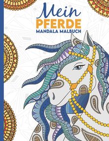 Mein Pferde Mandala Malbuch: 50 tolle und anspruchsvolle Pferde-Mandalas für Kinder zum Ausmalen und Entspannen.