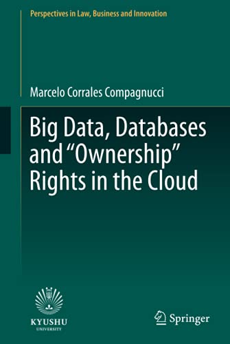 Big Data, Databases and Ownership Rights in the Cloud (Perspectives in Law, Business and Innovation)