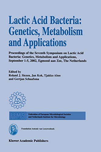 Lactic Acid Bacteria: Genetics, Metabolism and Applications: Proceedings of the seventh Symposium on lactic acid bacteria: genetics, metabolism and ... 2002, Egmond aan Zee, the Netherlands