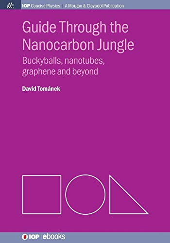 Guide Through the Nanocarbon Jungle: Buckyballs, nanotubes, graphene and beyond (Iop Concise Physics: A Morgan & Claypool Publication)