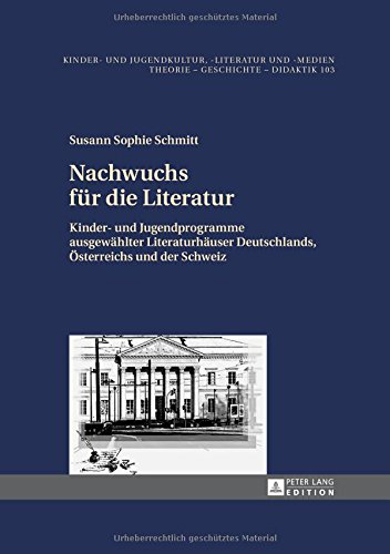 Nachwuchs für die Literatur: Kinder- und Jugendprogramme ausgewählter Literaturhäuser Deutschlands, Österreichs und der Schweiz (Kinder- und ... und -medien. Theorie - Geschichte - Didaktik)