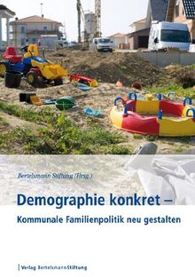 Demographie Konkret - Kommunale Familienpolitik neu gestalten