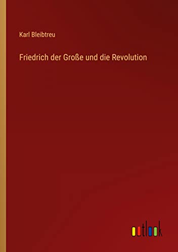 Friedrich der Große und die Revolution