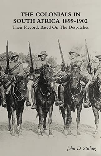 THE COLONIALS IN SOUTH AFRICA 1899-1902: Their Record, Based On the Despatches