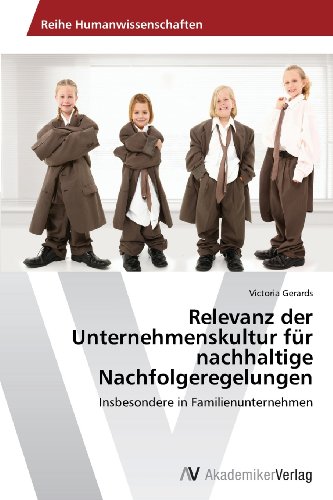 Relevanz der Unternehmenskultur für nachhaltige Nachfolgeregelungen: Insbesondere in Familienunternehmen