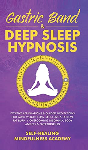 Gastric Band & Deep Sleep Hypnosis: Positive Affirmations & Guided Meditations For Rapid Weight Loss, Self-Love & Extreme Fat Burn+ Overcoming Insomnia, Body Anxiety & Overthinking