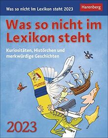 Was so nicht im Lexikon steht Tagesabreißkalender 2023: Kuriositäten, Histörchen und merkwürdige Geschichten