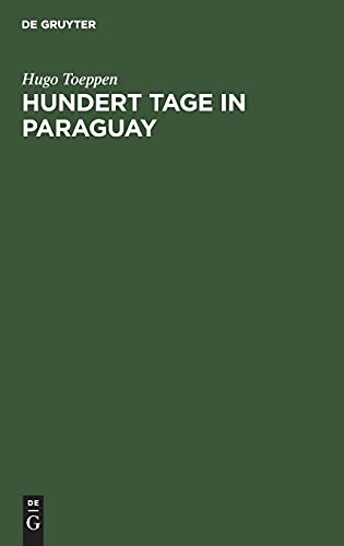 Hundert Tage in Paraguay: Reise in's Innere. Paraguay im Hinblick auf deutsche Kolonisations-Bestrebungen