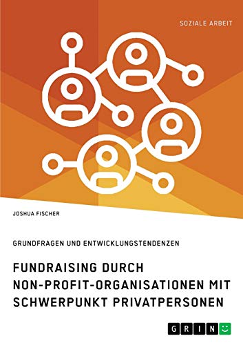 Fundraising durch Non-Profit-Organisationen mit Schwerpunkt Privatpersonen in Deutschland: Grundfragen und Entwicklungstendenzen