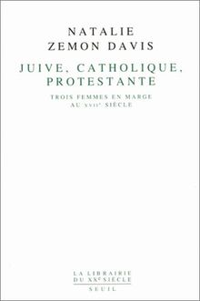 Juive, catholique, protestante : trois femmes en marge au XVIIe siècle