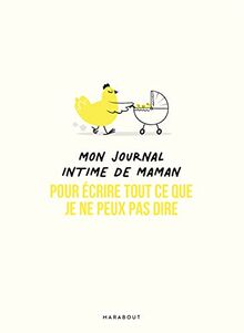 Mon journal intime de maman : pour écrire tout ce que je ne peux pas dire