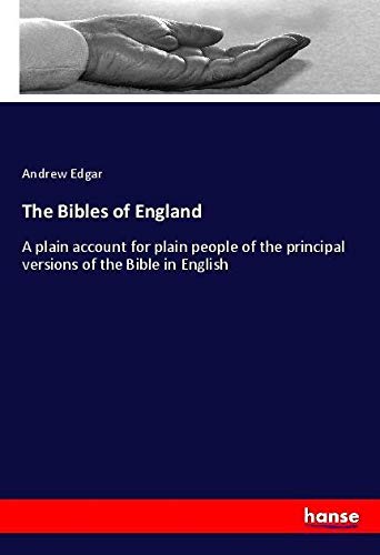 The Bibles of England: A plain account for plain people of the principal versions of the Bible in English