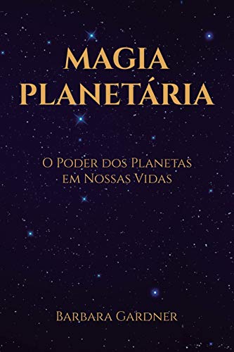 Magia Planetária: O Poder dos Planetas em Nossas Vidas