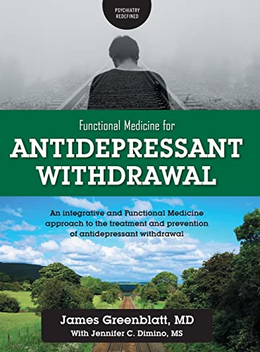 James Greenblatt Functional Medicine For Antidepressant Withdrawal, An Integrative And Functional Medicine Approach To The Treatment And Prevention Of Antidepressant
