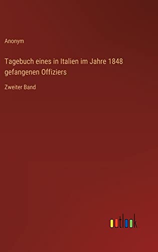 Tagebuch eines in Italien im Jahre 1848 gefangenen Offiziers: Zweiter Band