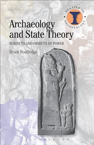 Archaeology and State Theory: Subjects and Objects of Power (Debates in Archaeology)