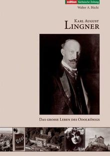 Karl August Lingner: Das große Leben des Odolkönigs