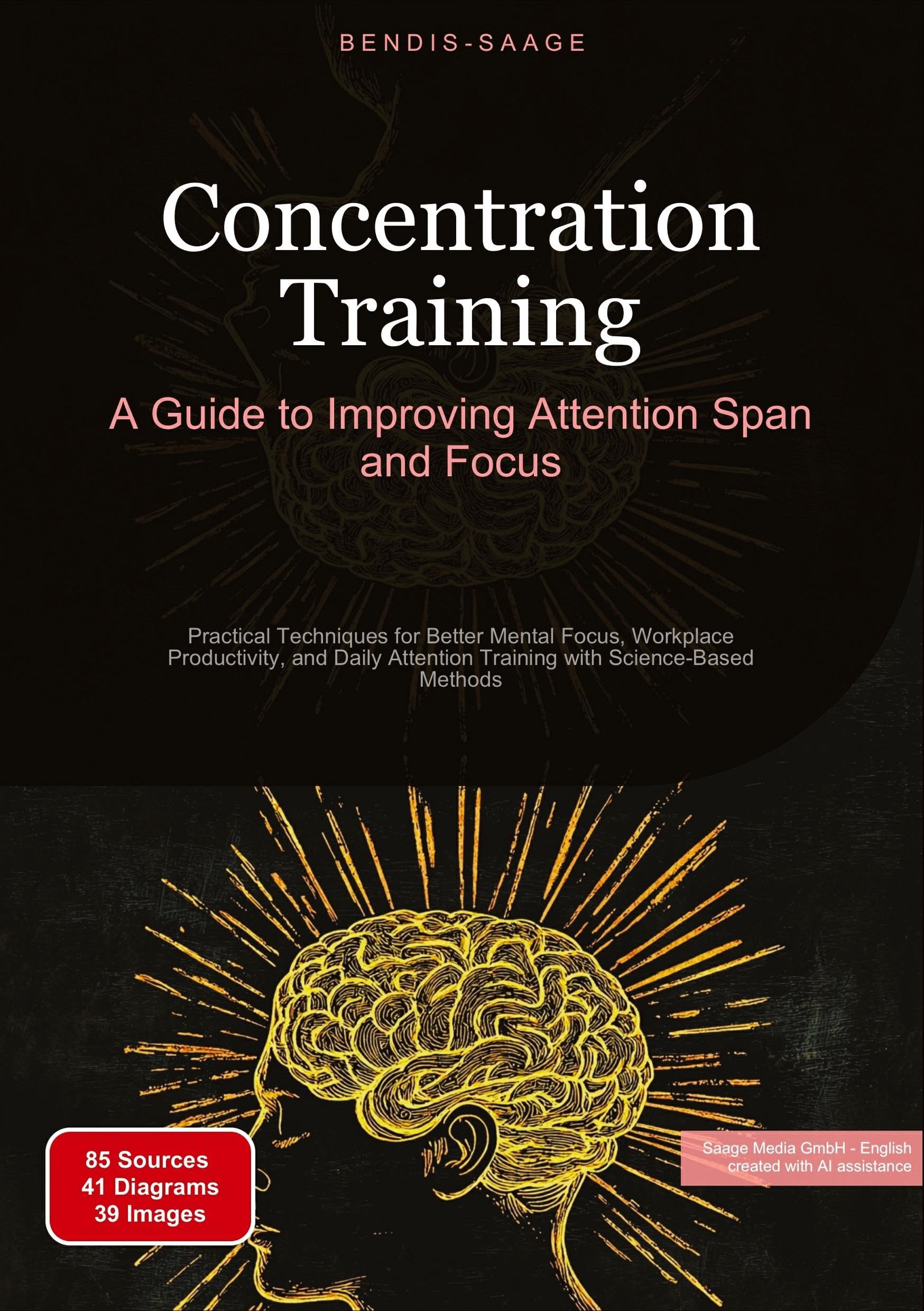 Concentration Training: A Guide to Improving Attention Span and Focus: Practical Techniques for Better Mental Focus, Workplace Productivity, and Daily ... Science-Based Methods (Concentration (EN))